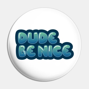 Dude, Be Nice Pin