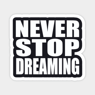 Never stop dreaming Magnet