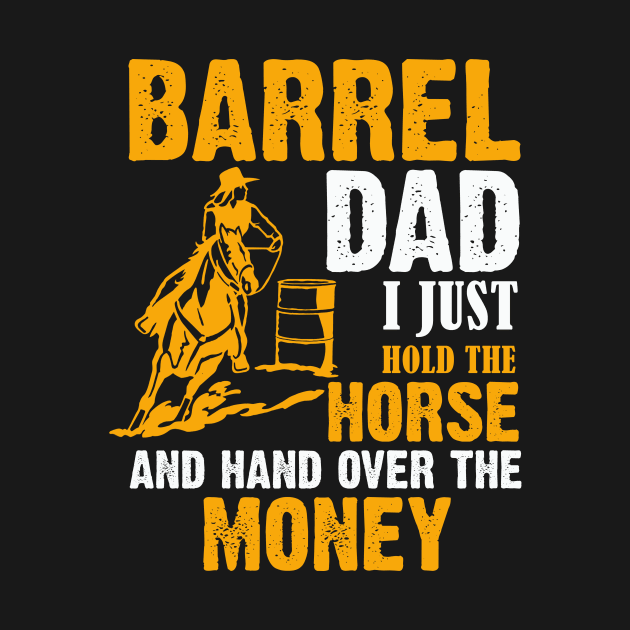 Barrel Dad I Just Hold The Horse And Hand Over The Money by American Woman