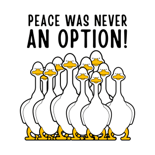 Peace Was Never An Option Funny Goose Meme T-Shirt