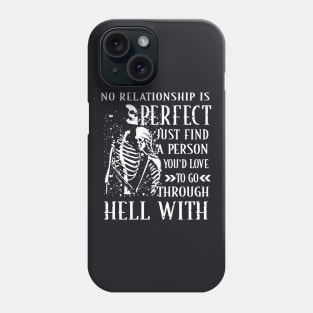 No Relationship Is Perfect Just Find A Person You D Love To Go Through Hell With Wife Phone Case