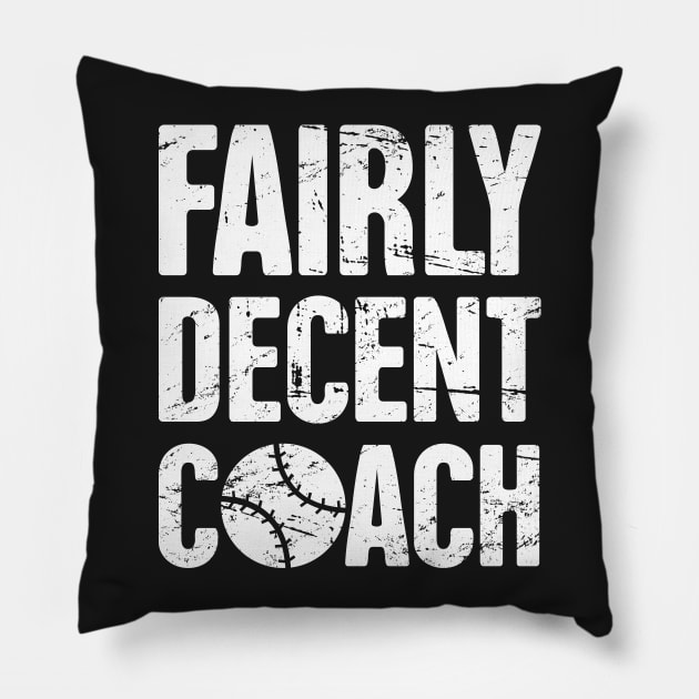 Fairly Decent Baseball Coach Pillow by MeatMan