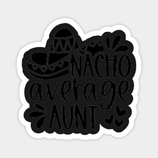 Nacho Average Auntie, Great Gift Idea Magnet