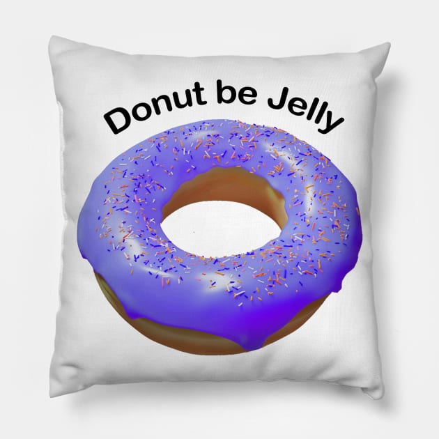 Donut be jelly purple Pillow by DARNA