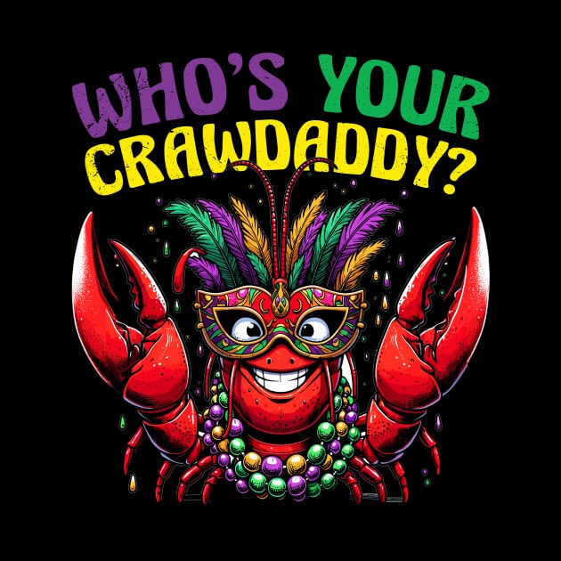 Who's your Crawdaddy, Mardi Gras funny by AlmaDesigns