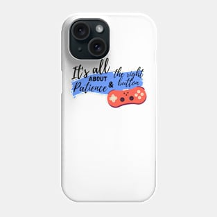 It's all about patience & the right button Phone Case