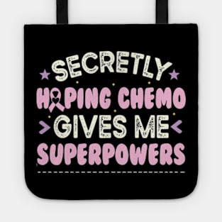 Secretly Hoping Chemo Gives Me Superpowers Tote