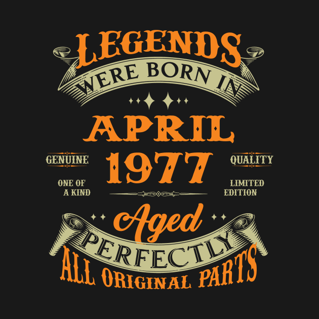 Legends Were Born In April 1977 Aged Perfectly Original Parts by Foshaylavona.Artwork