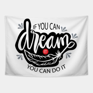 If you can dream it you can do it. Tapestry