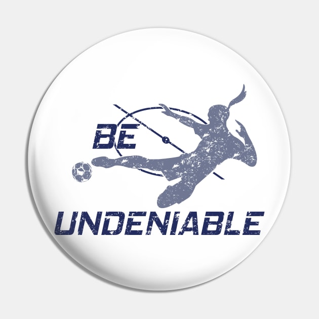 Soccer - Be Undeniable (Female) Pin by GreatTexasApparel