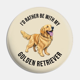 I'd rather be with my Golden Retriever Pin