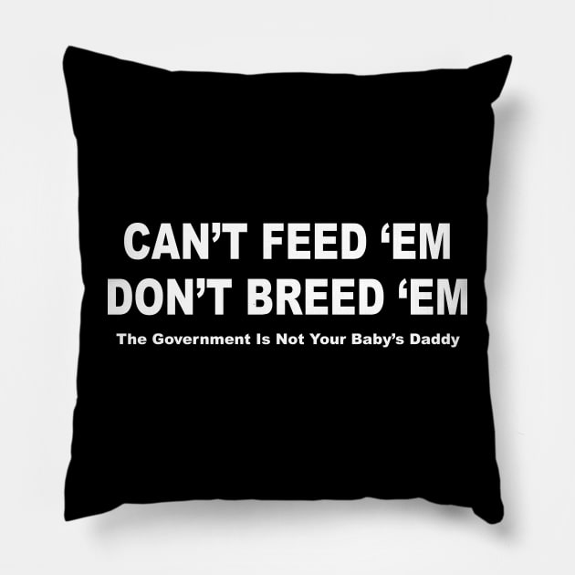 Can't Feed'em Don't Breed'em Pillow by TheCosmicTradingPost