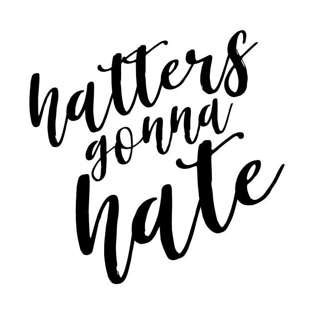 Hatters Gonna Hate by twentysevendstudio