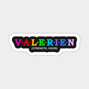 Valerien - Strength, Vigor. Magnet