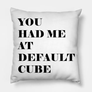 You had me at default cube Pillow