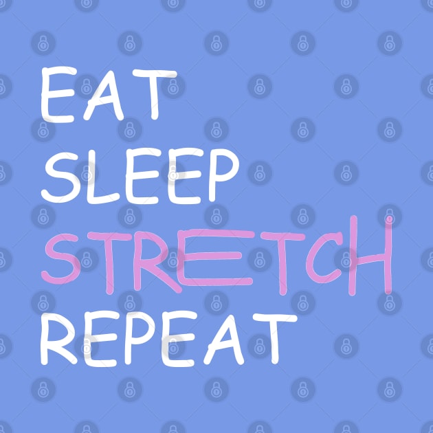 eat sleep stretch repeat by tita