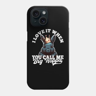 I Love It When You Call Me Big Hoppa Funny Easter Bunny Meme Phone Case