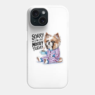 Sorry I'm A Bit Moody Today dog Phone Case