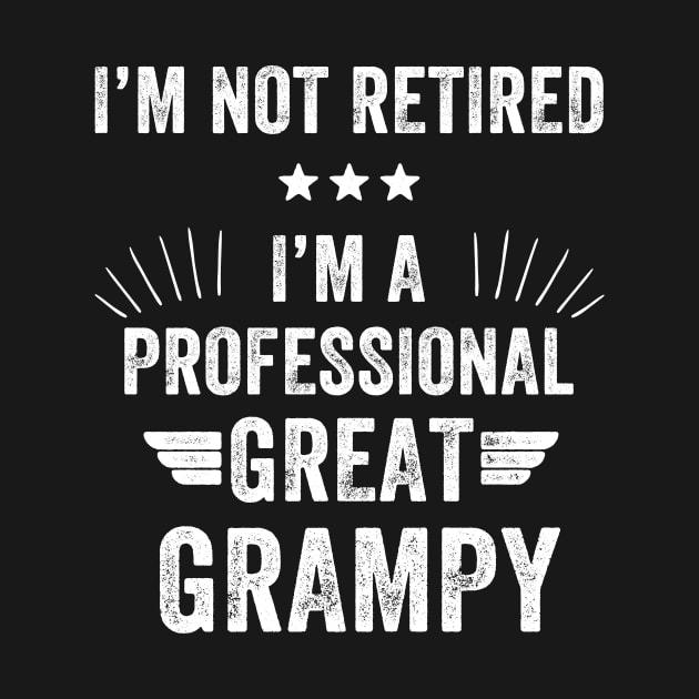 I'm not retired I'm a professional great grampy by captainmood