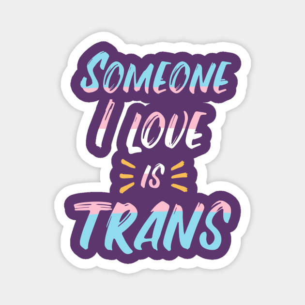 Someone I love is trans Magnet by sophielabelle