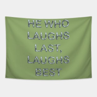 He who laughs last laughs best Tapestry