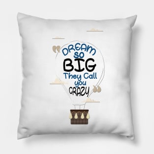 Dream so big they call you crazy Inspirational Quote Design Pillow