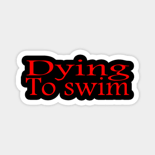 Hello I'm Dying to swim Magnet