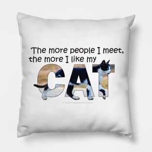 The more people I meet the more I like my cat - black and white cat oil painting word art Pillow