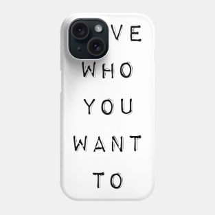 LGBT Gay Pride - Love Who You Want To Phone Case