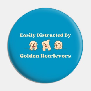 Easily Distracted By Golden Retrievers Pin