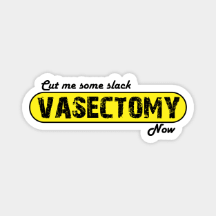 Cut me some Slack - Vasectomy Now Magnet