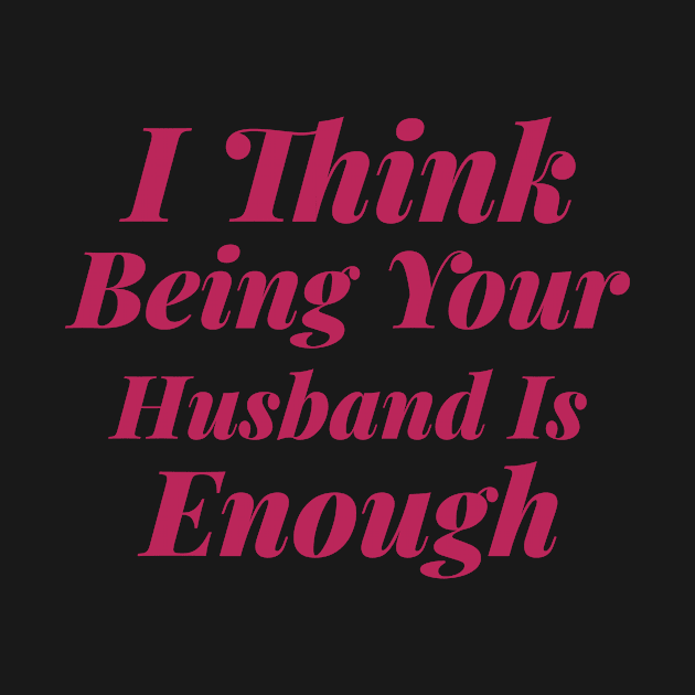 I Think Being Your Husband Is Enough by Istanbul