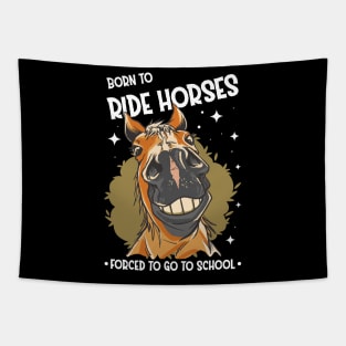 Horse Riding Horse Lover Horse Girl Born to ride horses forced to go to school Tapestry