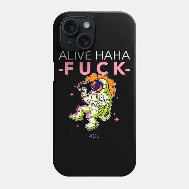 alive ahaha fuck Phone Case by OrionBlue