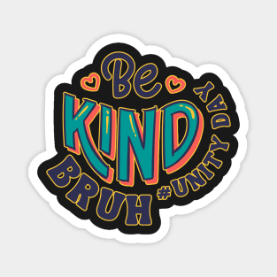 Unity Day Orange Shirt Anti Bullying Be Kind Bruh Kindness Magnet