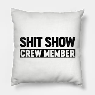 Shit Show Crew Member (Black) Funny Pillow