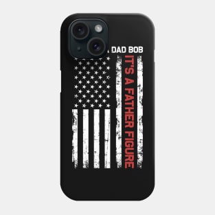 It's Not A Dad Bod It's A Father Figure American Flag Phone Case