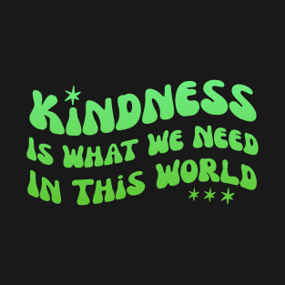 Kindness is what whe need in this world groovy wavy green design T-Shirt