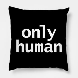 Only Human in White Text Minimal Typography Pillow