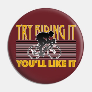 Try Riding It, You'll Like It Pin