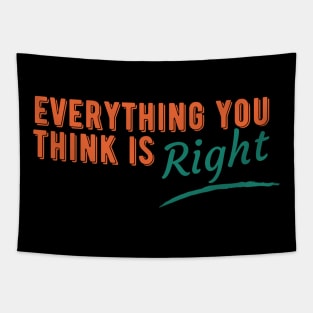 Everything You Think is Right Tapestry