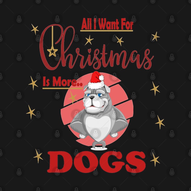 All I Want For Christmas Is More Bulldog Dogs by sayed20