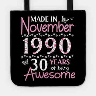 Made In November 1990 Happy Birthday 30 Years Of Being Awesome To Me You Mom Sister Wife Daughter Tote