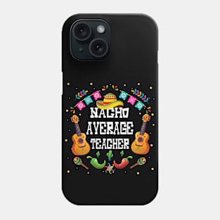 Nacho average teacher Cinco de mayo teacher let's fiesta Phone Case