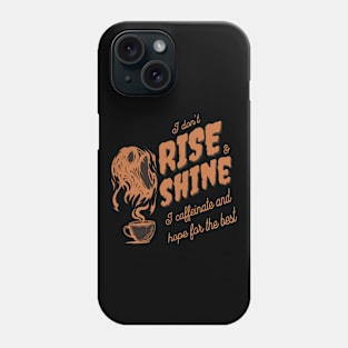 I don't rise and shine Phone Case