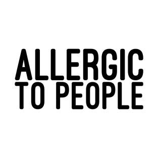 Allergic To People - Funny Sayings T-Shirt