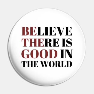 Be The Good In The World Pin