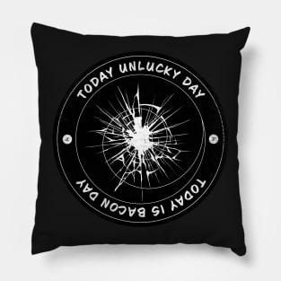 Today Unlucky Day Badge Pillow