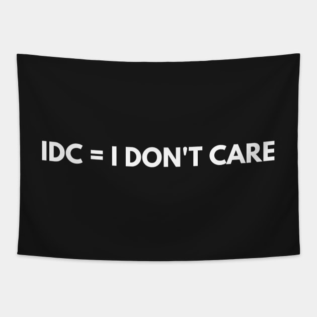 IDC = I DON'T CARE Tapestry by Raja2021