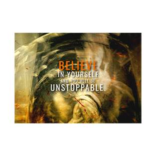 Believe in Yourself and you will be Unstoppable T-Shirt